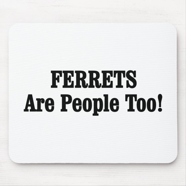 FERRETS Are People Too! Mouse Pad (Front)