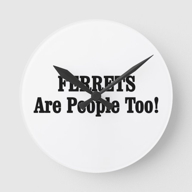FERRETS Are People Too! Round Clock (Front)