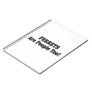 FERRETS Are People Too! Spiral Notebook