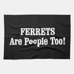FERRETS Are People Too! Tea Towel