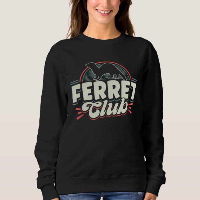 Ferrets Ferret Club Sweatshirt (Front)
