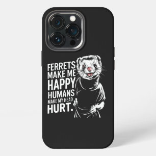 Ferrets Make Me Happy Humans Make My Head Hurrt iPhone 13 Pro Case