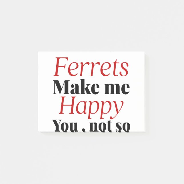 ferrets make me happy you not so post-it notes (Front)