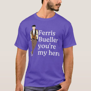 Ferris Bueller youre my hero T-Shirt