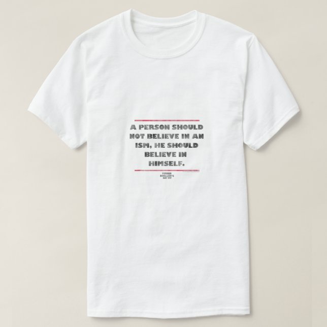 Ferris Buellers Day Off Believe In Himself  T-Shirt (Design Front)