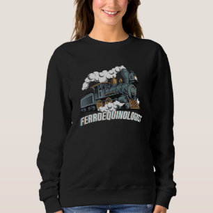 Ferroequinologist Model Railroad Railwayman Trains Sweatshirt