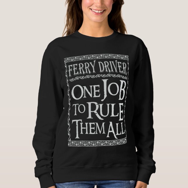 Ferry Driver One job to Rule them all Sweatshirt (Front)