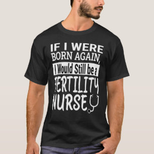 Fertility Nurse  Nursing School & Medical Apprecia T-Shirt