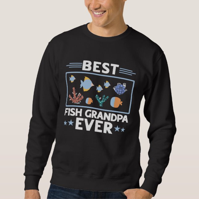 Fest Fish Grandpa Ever Aquarist Aquarium Saltwater Sweatshirt (Front)