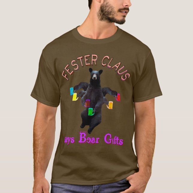 Fester Claus says Bear Gifts T-Shirt (Front)