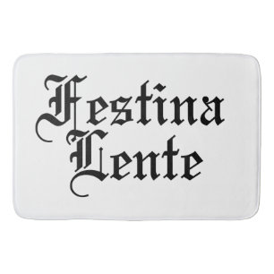 Festina Lente - Make Haste Slowly -  Latin Phrase Bath Mat