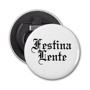 Festina Lente - Make Haste Slowly -  Latin Phrase Bottle Opener