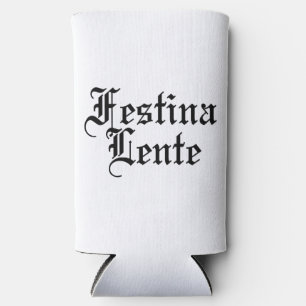 Festina Lente - Make Haste Slowly - Latin Phrase Seltzer Can Cooler