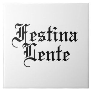 Festina Lente - Make Haste Slowly -  Latin Phrase Tile