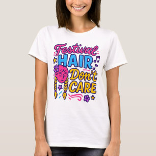 Festival Hair Don't Care Colourful Music Festival T-Shirt