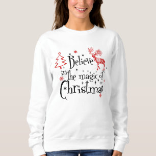 Festive Believe in the Magic of Xmas Sweatshirt