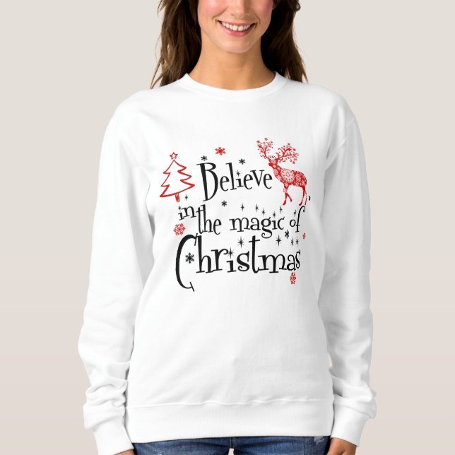 Festive Believe in the Magic of Xmas Sweatshirt (Front)