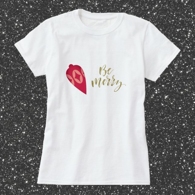 Festive Berry Colour Ornament Be Merry T-Shirt (Creator Uploaded)