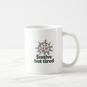 Festive but Tired Mug Funny Christmas Holiday