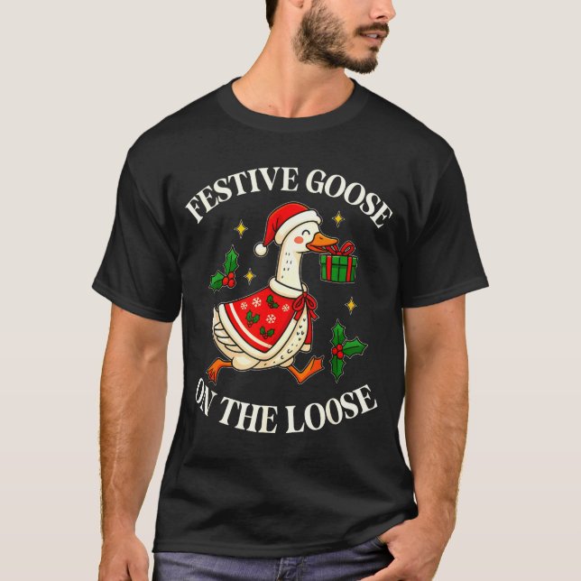 Festive Goose On The Loose Funny Goosemas Christma T-Shirt (Front)