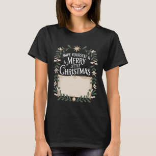 Festive Have Yourself A Merry Little Christmas T-Shirt
