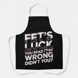 Fet’s Luck You Read That Wrong Funny Quote Apron