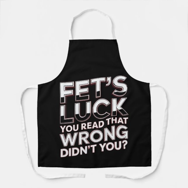 Fet’s Luck You Read That Wrong Funny Quote Apron (Front)