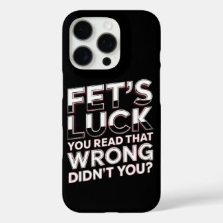 Fet’s Luck You Read That Wrong Funny Quote iPhone 16 Pro Case