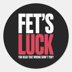 Fet’s Luck You Read That Wrong Funny Quote Classic Round Sticker
