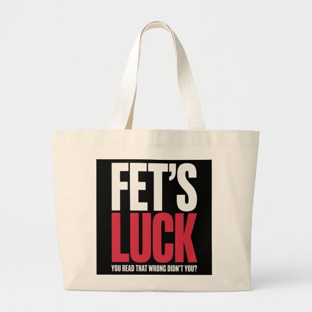 Fet’s Luck You Read That Wrong Funny Quote Large Tote Bag (Front)