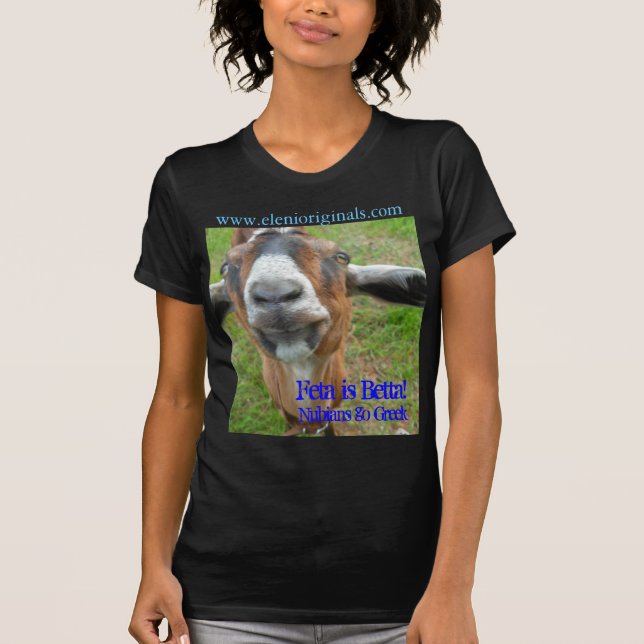 Feta is Betta!, Nubians go Greek T SHIRT (Front)