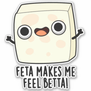 Feta Makes Me Fell Betta Funny Cheese Pun 
