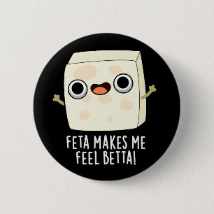 Feta Makes Me Fell Betta Funny Cheese Pun Dark BG 6 Cm Round Badge
