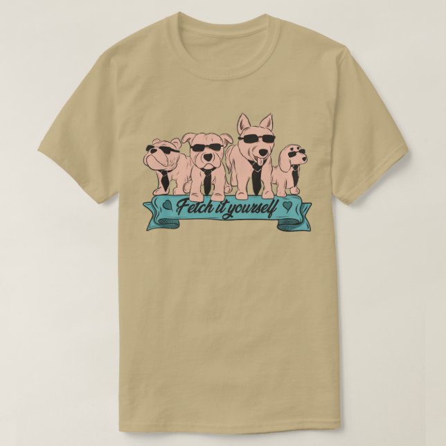 Fetch it yourself T-Shirt (Design Front)