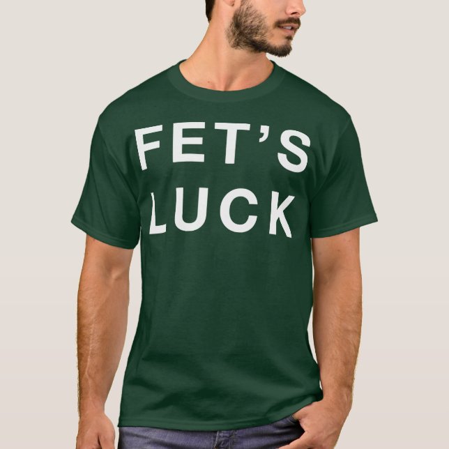 Fet's Luck  T-Shirt (Front)