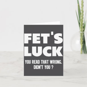 Fet's Luck You Read That Wrong Didn’t You Funny Ad Card