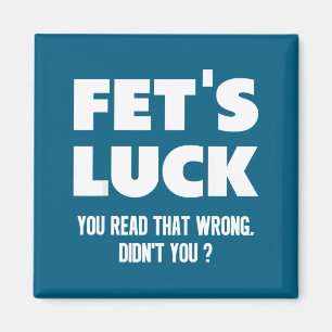 Fet's Luck You Read That Wrong Didn’t You Funny Ad Magnet