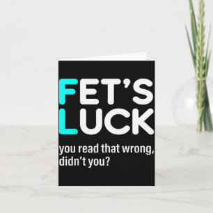 Fet's Luck You Read That Wrong Didn't You  Card