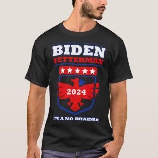 Fetterman 2024 Its a No Brainer Funny Political Hu T-Shirt