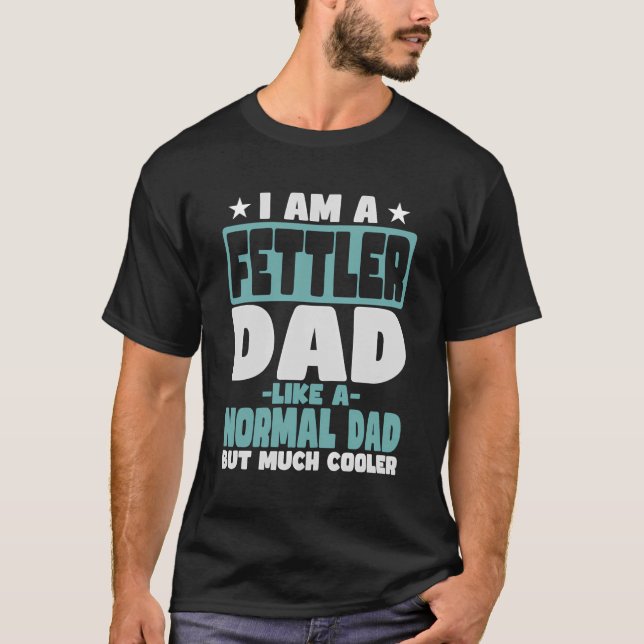 Fettler Dad Cooler Than Normal T-Shirt (Front)
