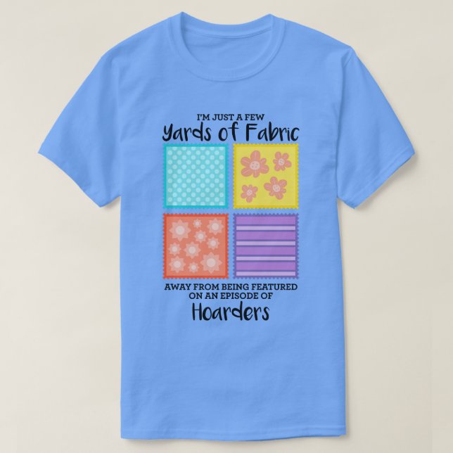 Few Yards Of Fabric Away T-Shirt (Design Front)