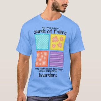 Few Yards Of Fabric Away T-Shirt