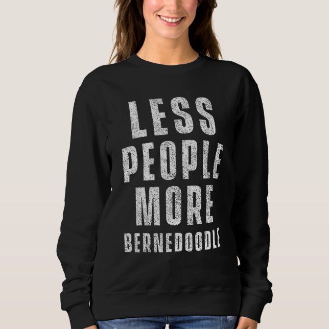 Fewer People More Bernedoodle Dog  Bernedoodles Sweatshirt (Front)