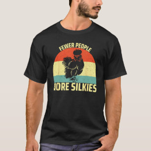 Fewer People More Silkies  Silkie Chicken T-Shirt