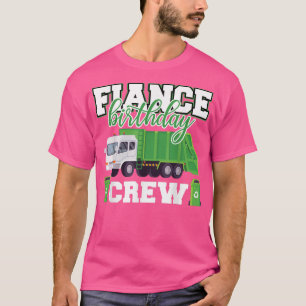 Fiance Birthday Crew Garbage Truck Family Matching T-Shirt