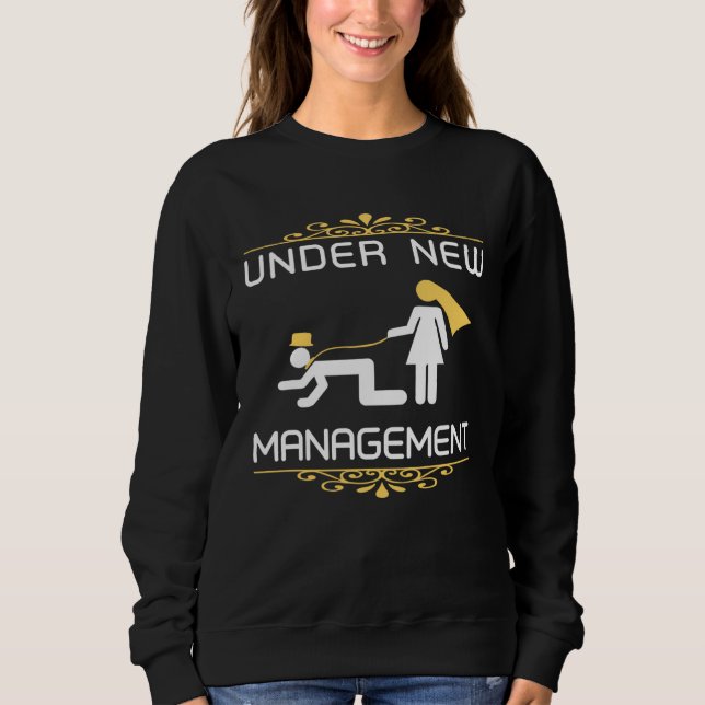 Fiance Engagement   Under New Management Just Marr Sweatshirt (Front)