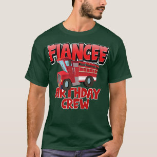 Fiancee Birthday Crew Fire Truck Firefighter Birth T-Shirt