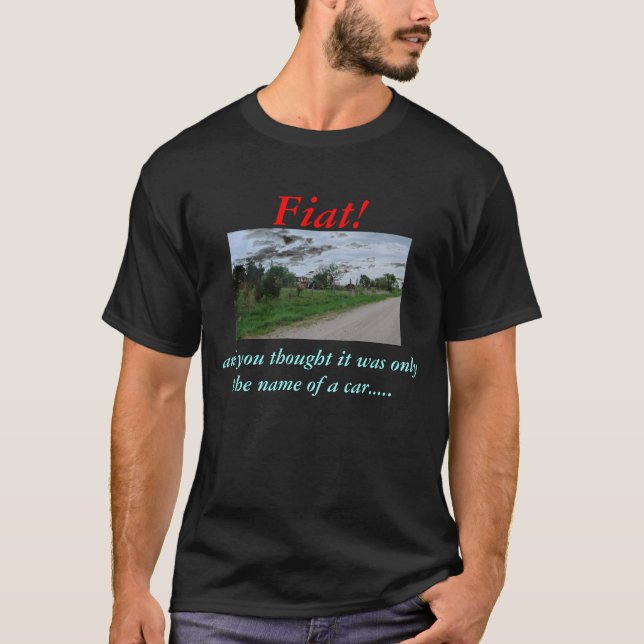 Fiat! and you thought T-Shirt (Front)