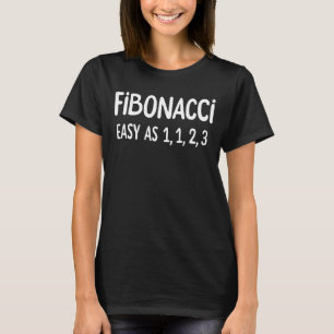 Fibonacci Easy As 1 1 2 3 Maths Joke T-Shirt