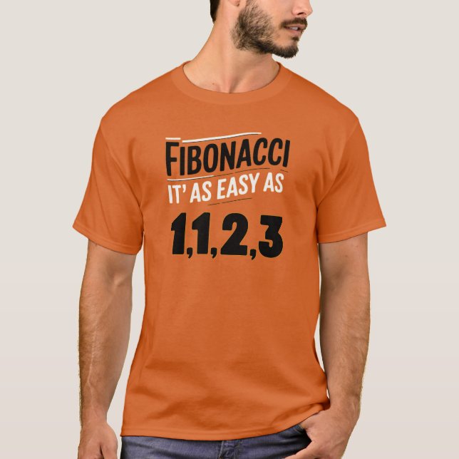 Fibonacci It's as Easy as 1, 1, 2, 3 T-Shirt (Front)